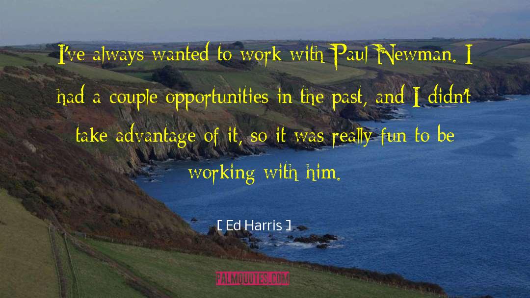 Ed Harris Quotes: I've always wanted to work
