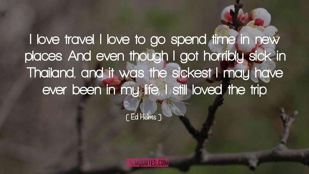 Ed Helms Quotes: I love travel. I love