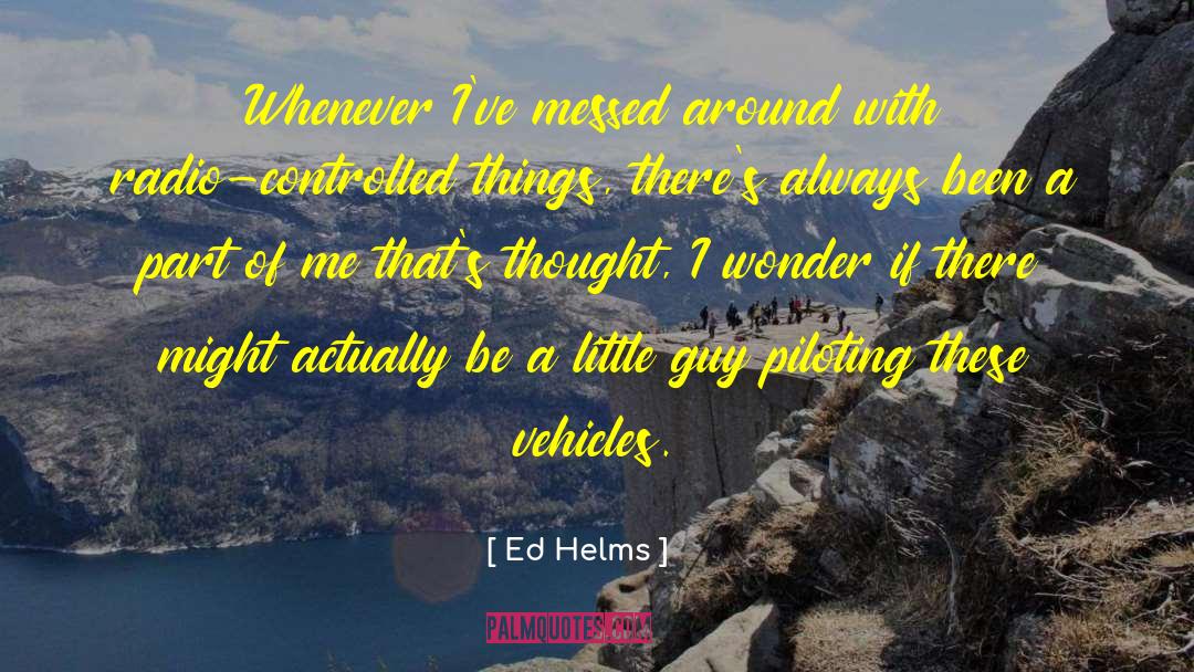 Ed Helms Quotes: Whenever I've messed around with