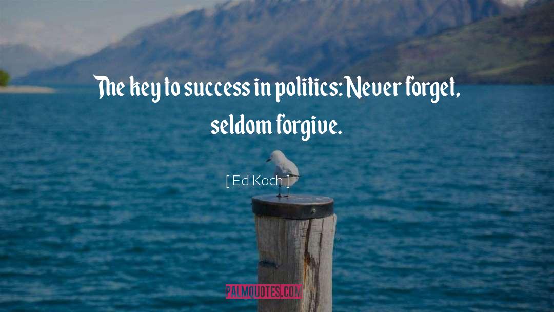 Ed Koch Quotes: The key to success in