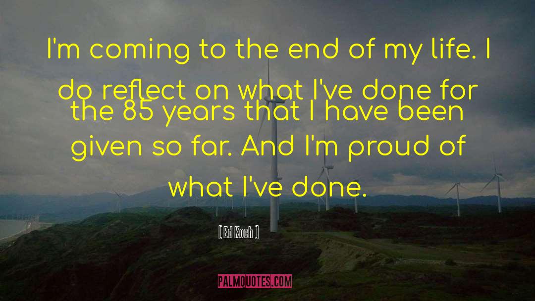 Ed Koch Quotes: I'm coming to the end