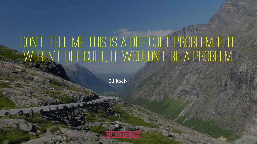 Ed Koch Quotes: Don't tell me this is