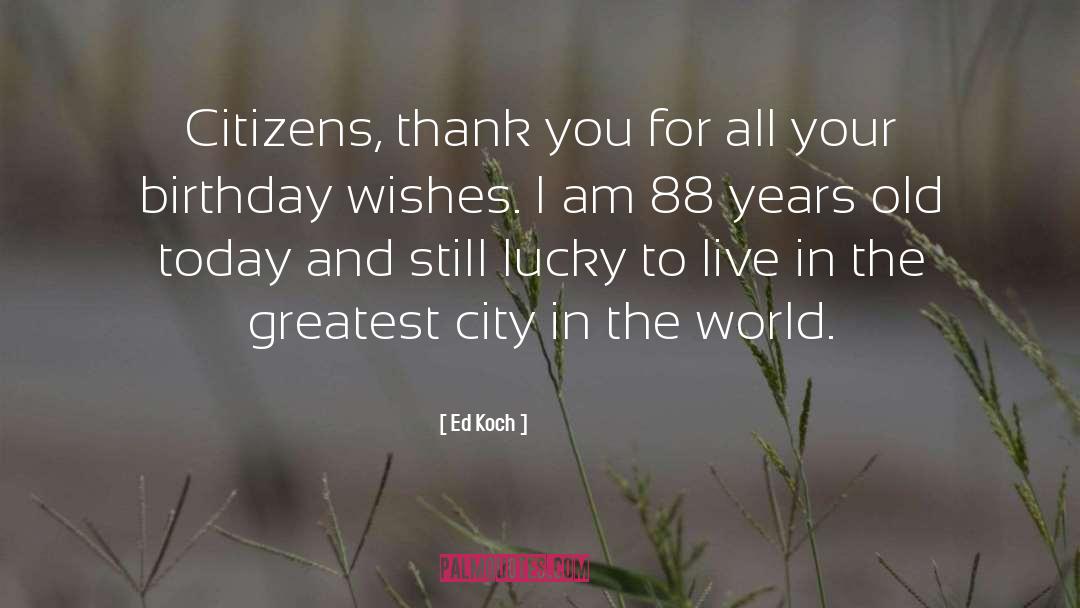 Ed Koch Quotes: Citizens, thank you for all