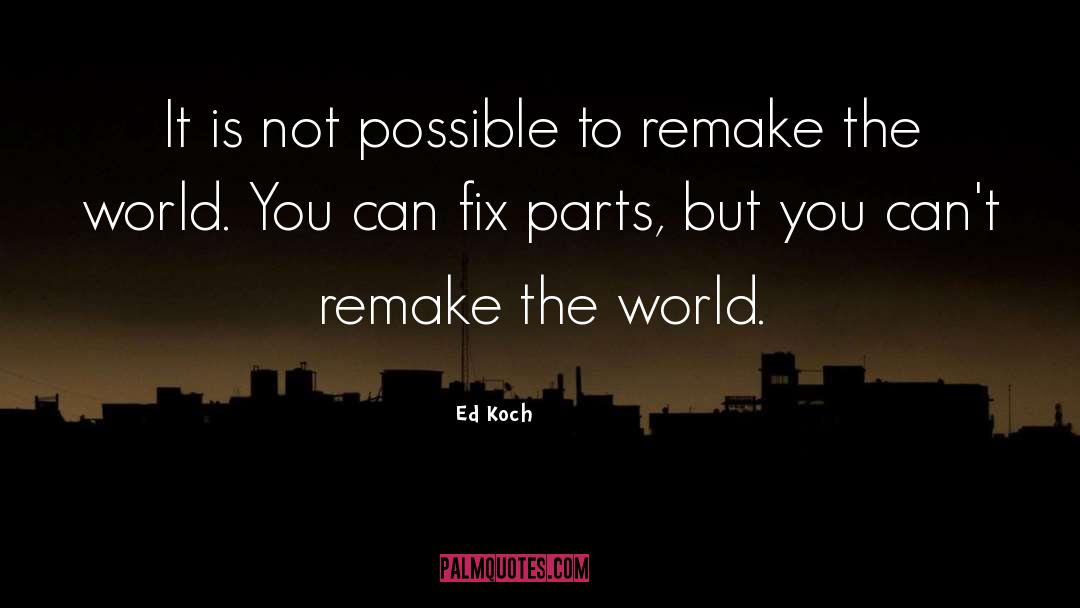 Ed Koch Quotes: It is not possible to
