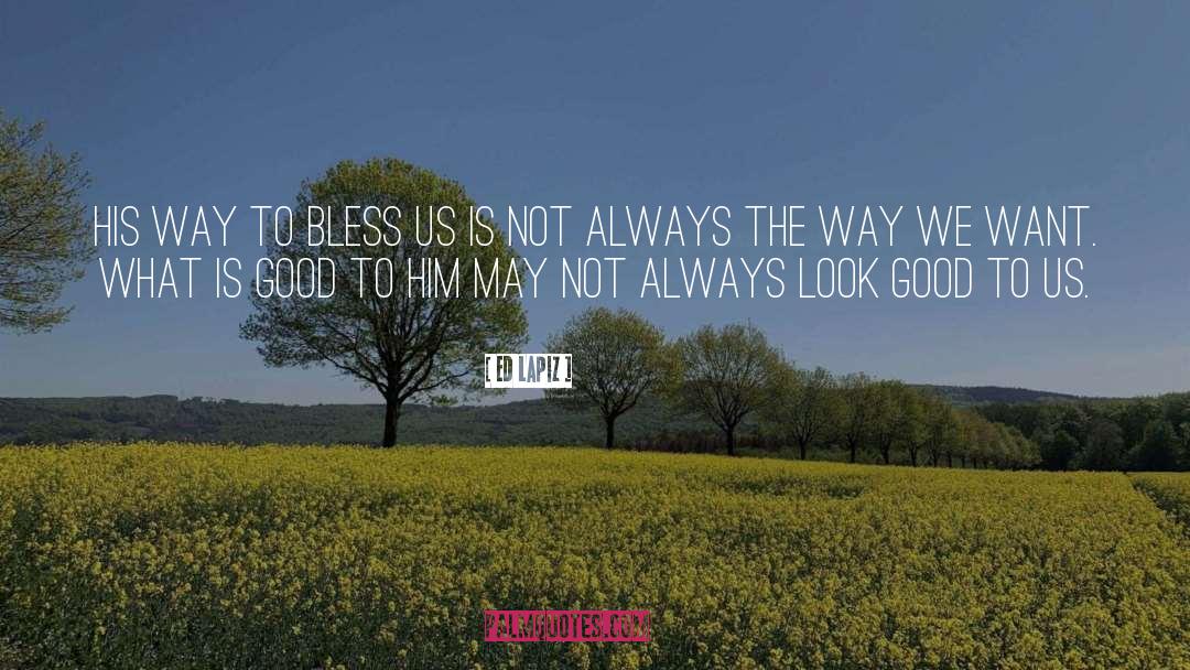 Ed Lapiz Quotes: His way to bless us