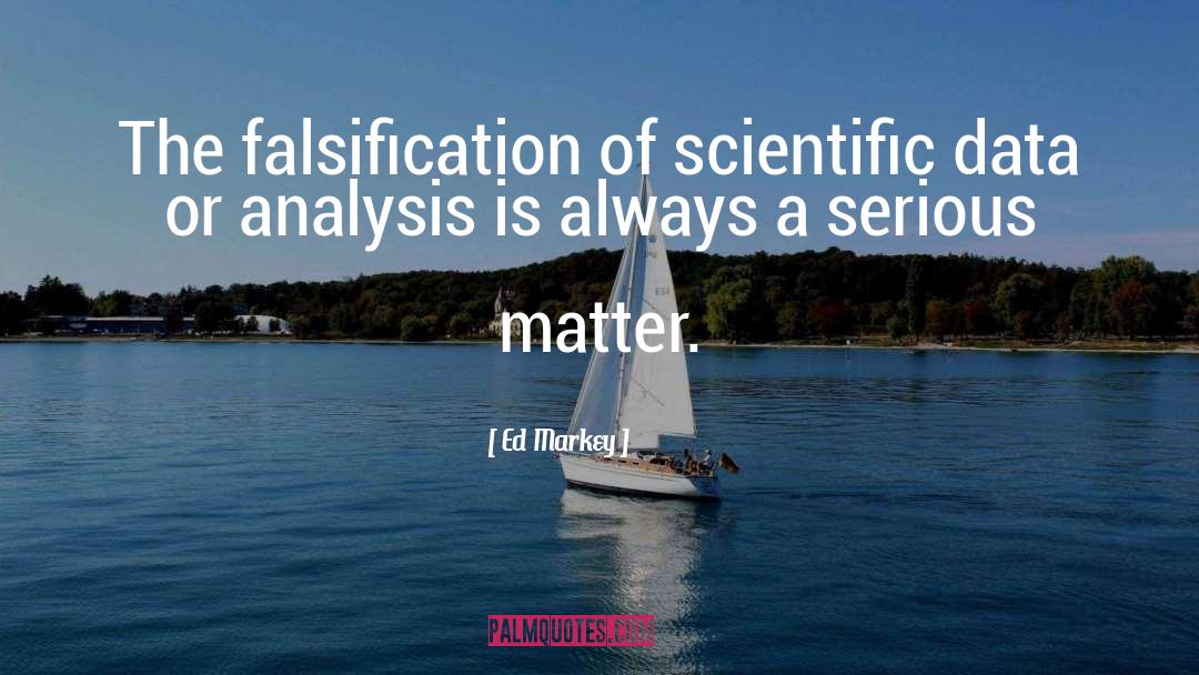 Ed Markey Quotes: The falsification of scientific data