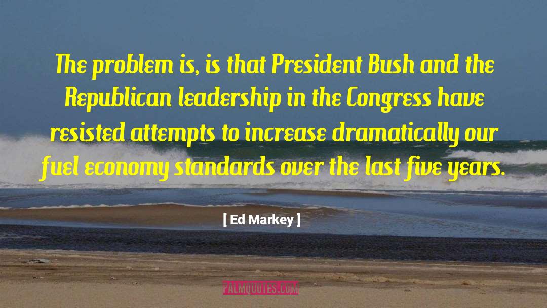 Ed Markey Quotes: The problem is, is that