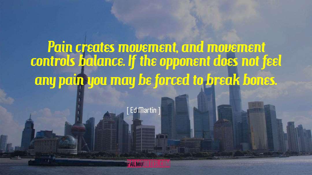 Ed Martin Quotes: Pain creates movement, and movement