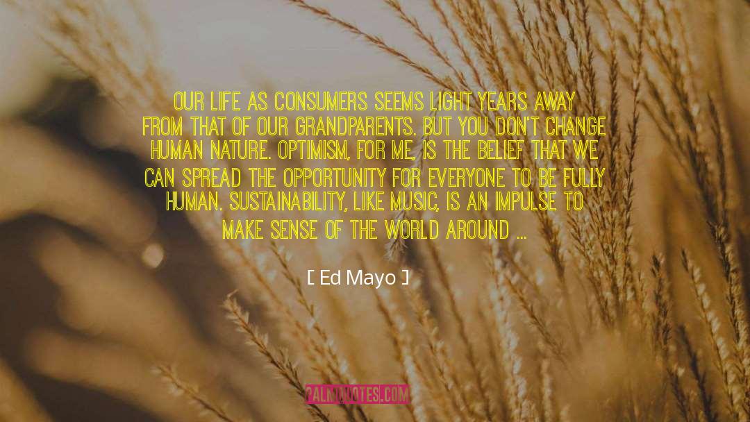 Ed Mayo Quotes: Our life as consumers seems
