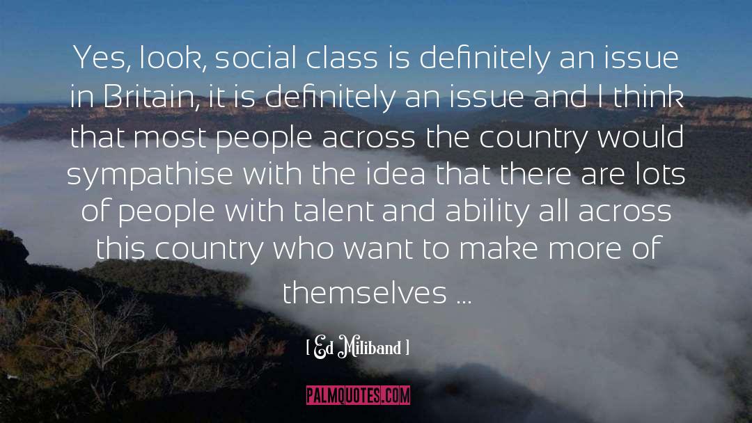 Ed Miliband Quotes: Yes, look, social class is