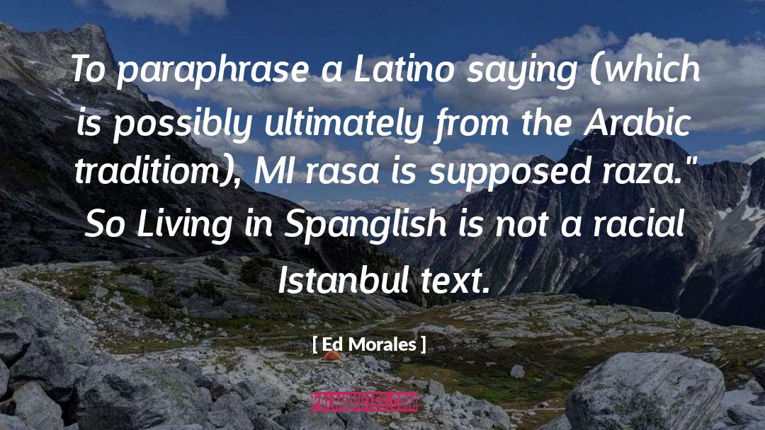 Ed Morales Quotes: To paraphrase a Latino saying