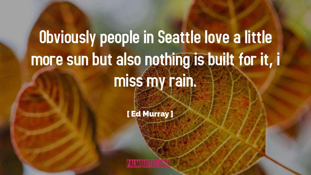 Ed Murray Quotes: Obviously people in Seattle love