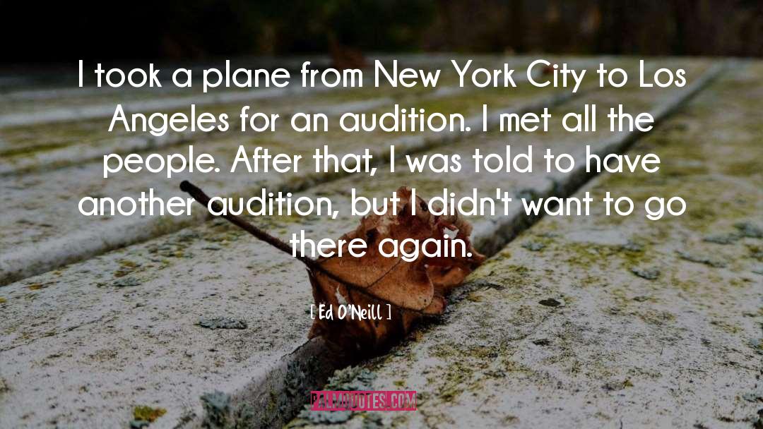 Ed O'Neill Quotes: I took a plane from