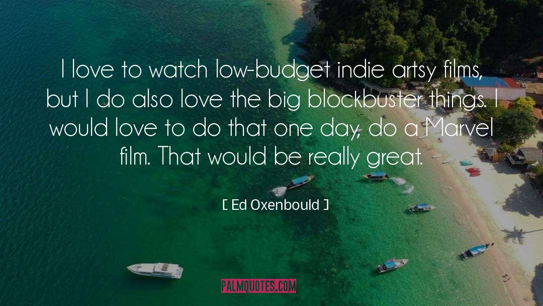 Ed Oxenbould Quotes: I love to watch low-budget