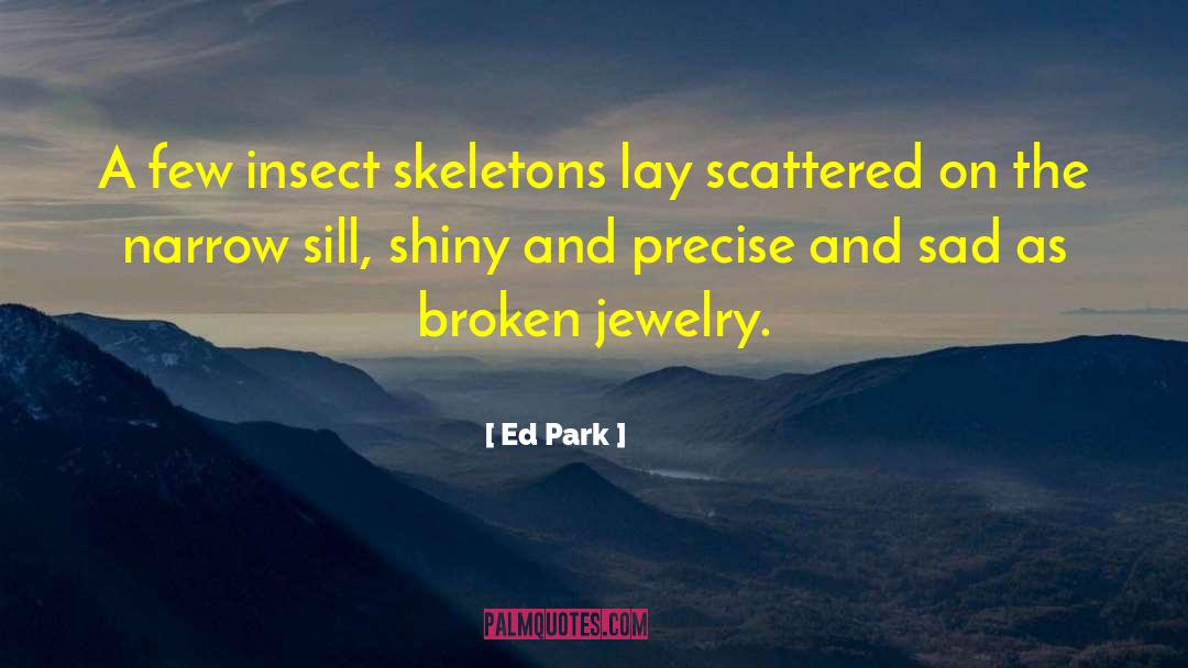 Ed Park Quotes: A few insect skeletons lay