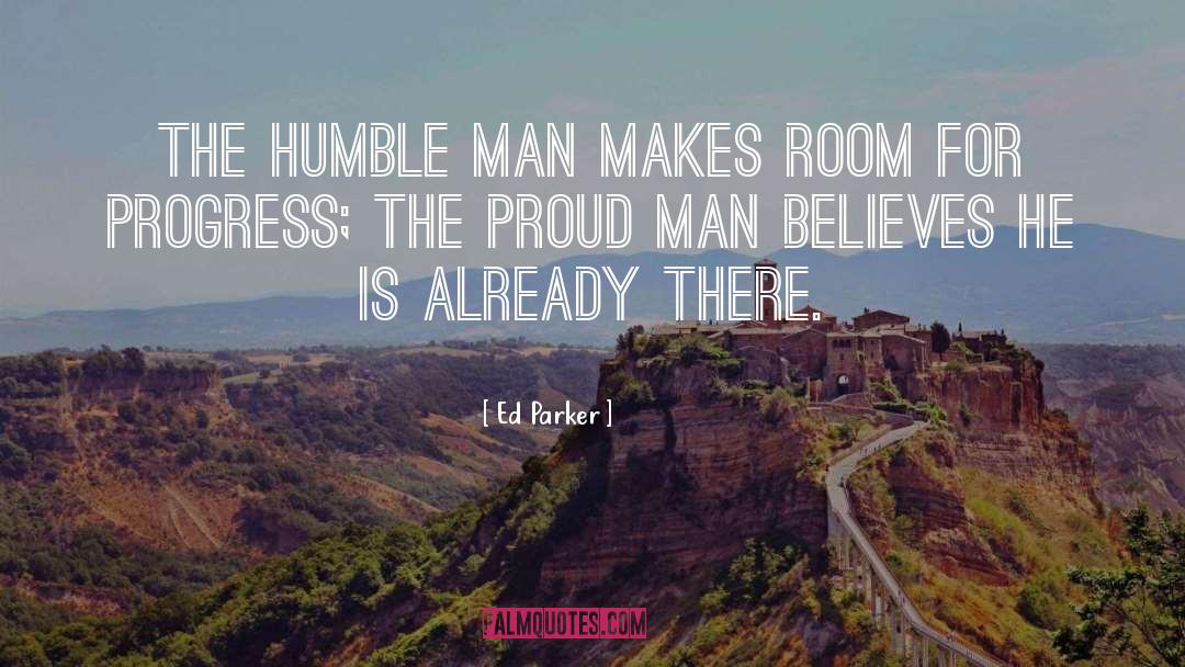 Ed Parker Quotes: The humble man makes room