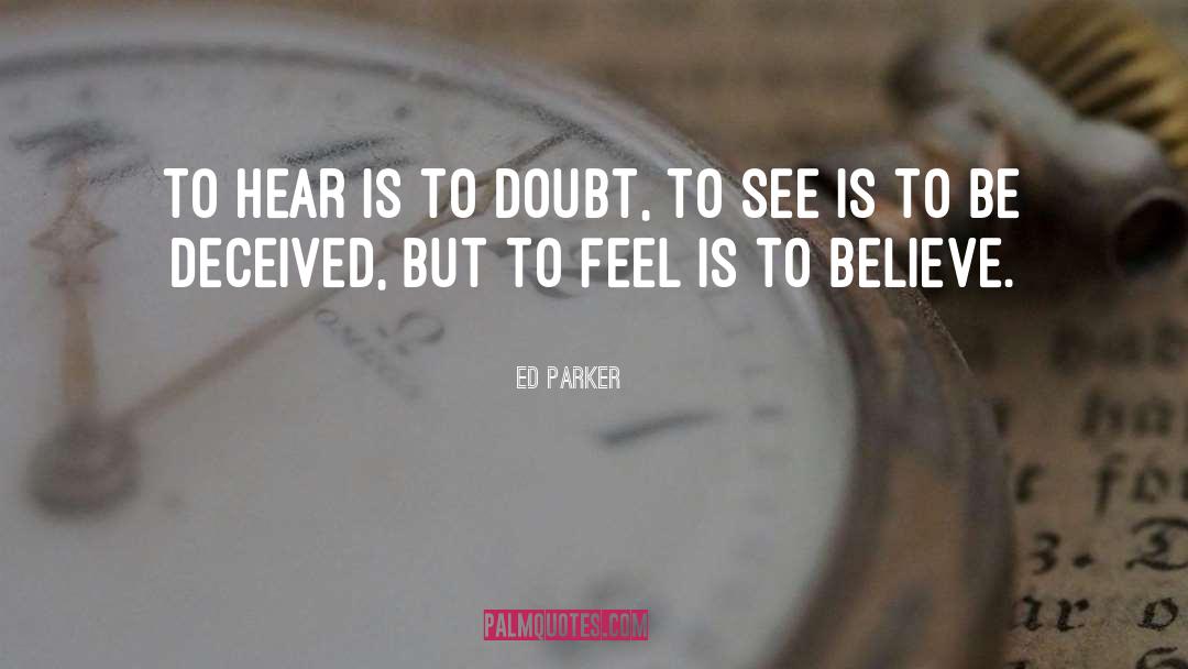 Ed Parker Quotes: To hear is to doubt,