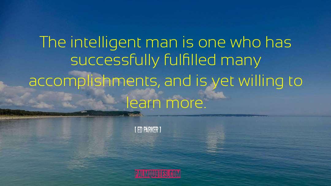 Ed Parker Quotes: The intelligent man is one