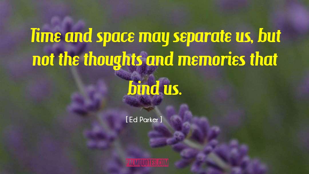Ed Parker Quotes: Time and space may separate