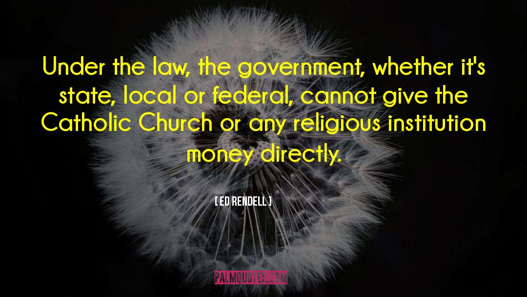 Ed Rendell Quotes: Under the law, the government,
