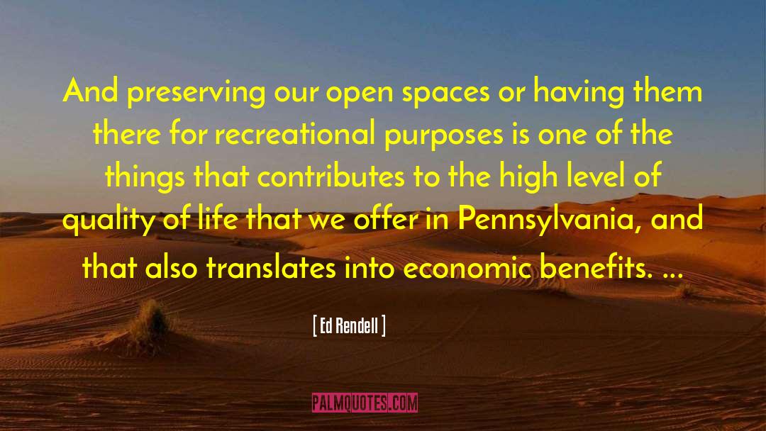 Ed Rendell Quotes: And preserving our open spaces