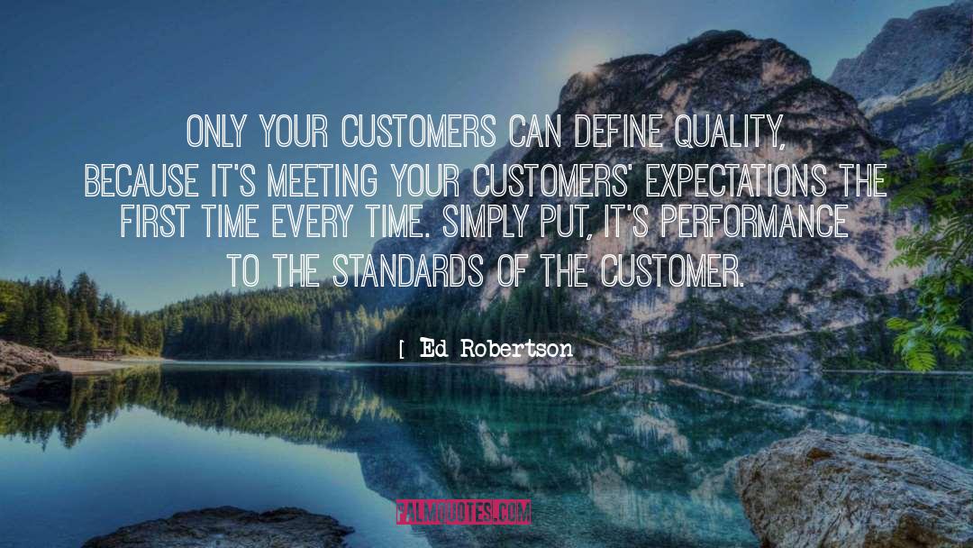 Ed Robertson Quotes: Only your customers can define