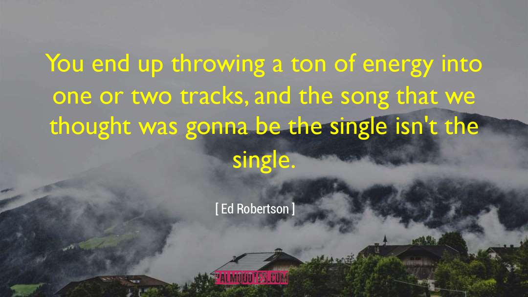 Ed Robertson Quotes: You end up throwing a
