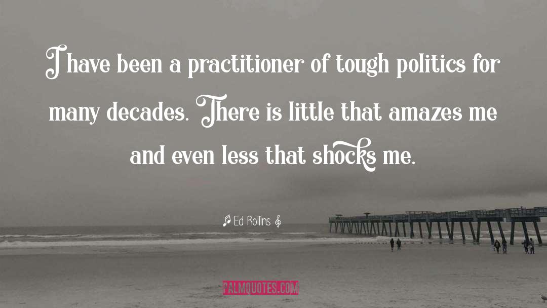 Ed Rollins Quotes: I have been a practitioner