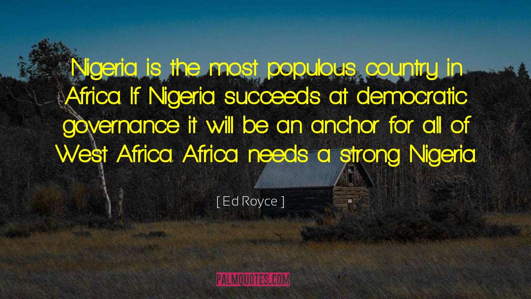 Ed Royce Quotes: Nigeria is the most populous