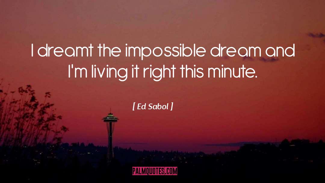 Ed Sabol Quotes: I dreamt the impossible dream