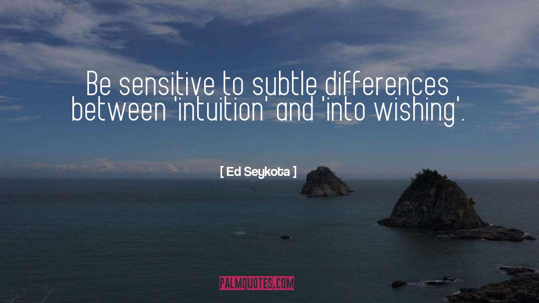 Ed Seykota Quotes: Be sensitive to subtle differences
