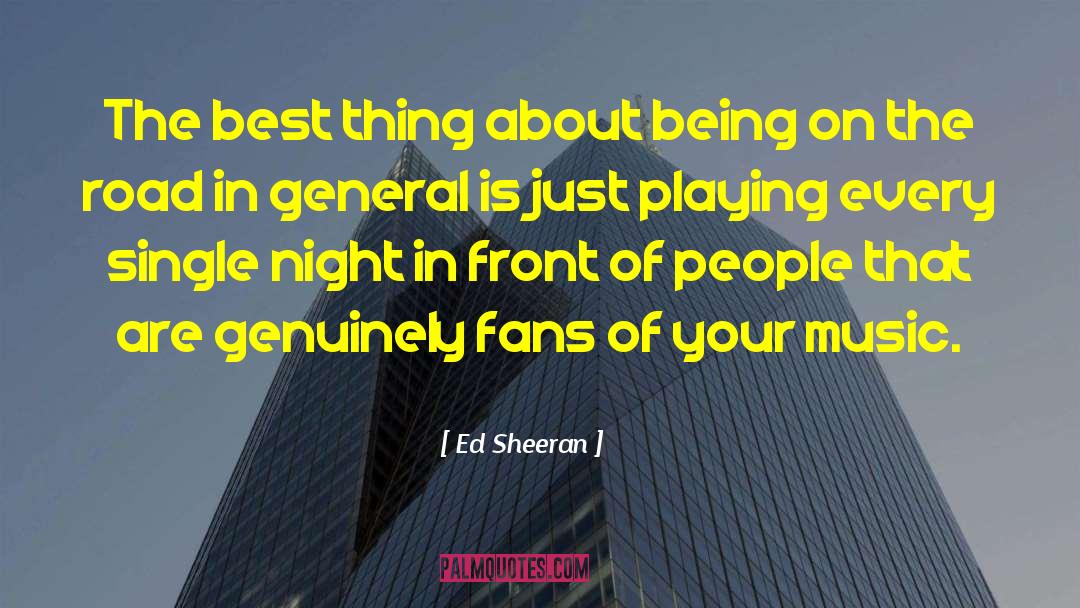 Ed Sheeran Quotes: The best thing about being