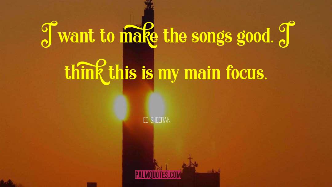 Ed Sheeran Quotes: I want to make the