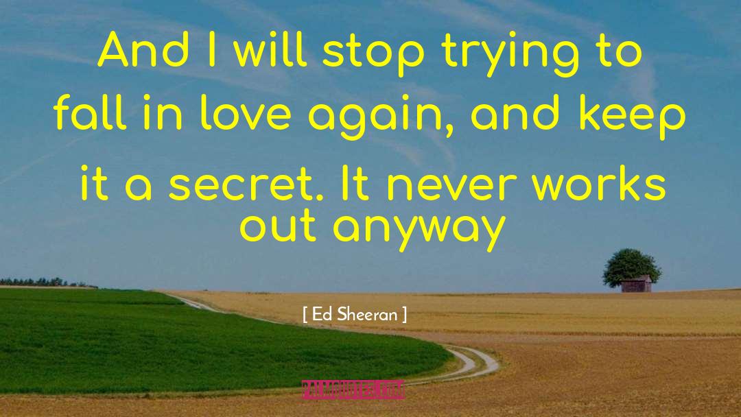 Ed Sheeran Quotes: And I will stop trying