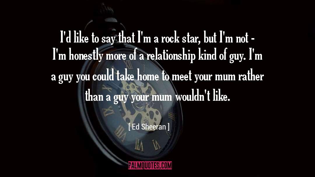 Ed Sheeran Quotes: I'd like to say that
