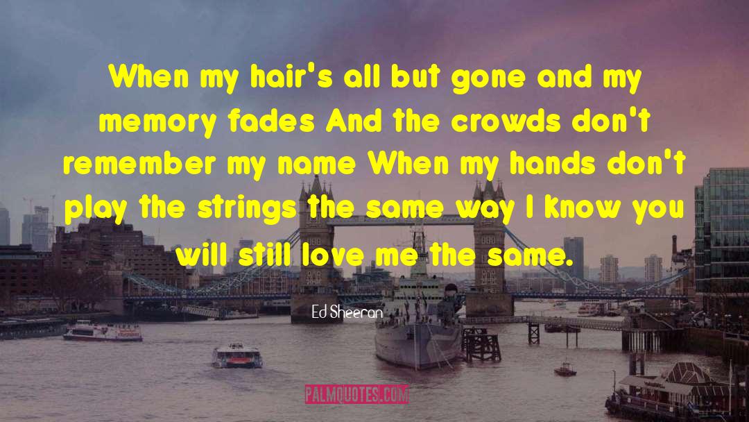 Ed Sheeran Quotes: When my hair's all but