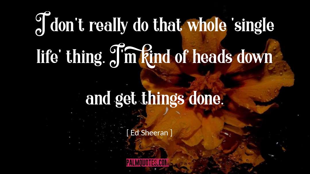 Ed Sheeran Quotes: I don't really do that