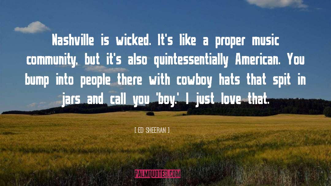 Ed Sheeran Quotes: Nashville is wicked. It's like