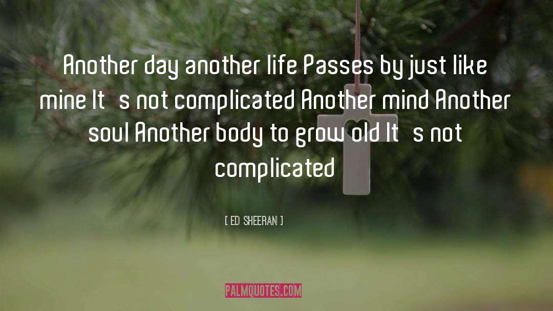 Ed Sheeran Quotes: Another day another life<br> Passes