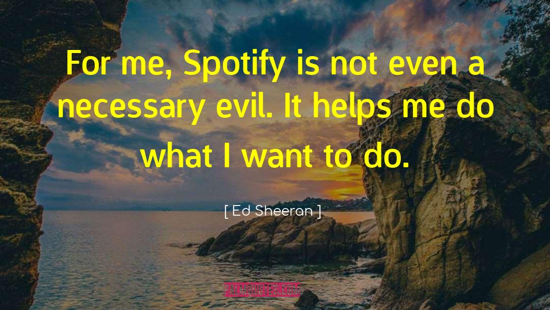 Ed Sheeran Quotes: For me, Spotify is not