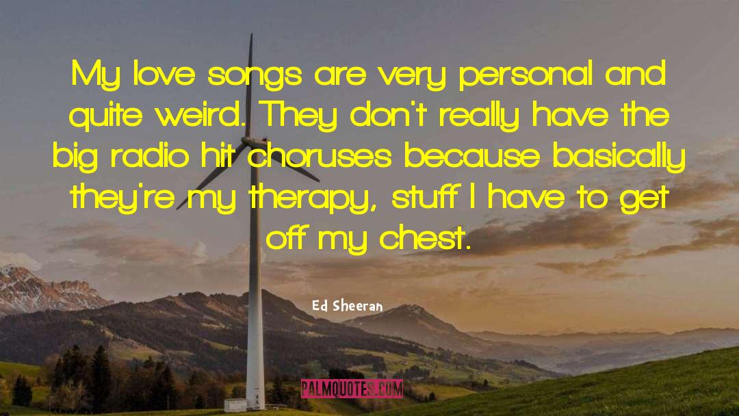 Ed Sheeran Quotes: My love songs are very