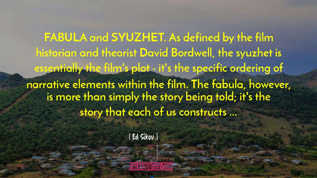 Ed Sikov Quotes: FABULA and SYUZHET. As defined