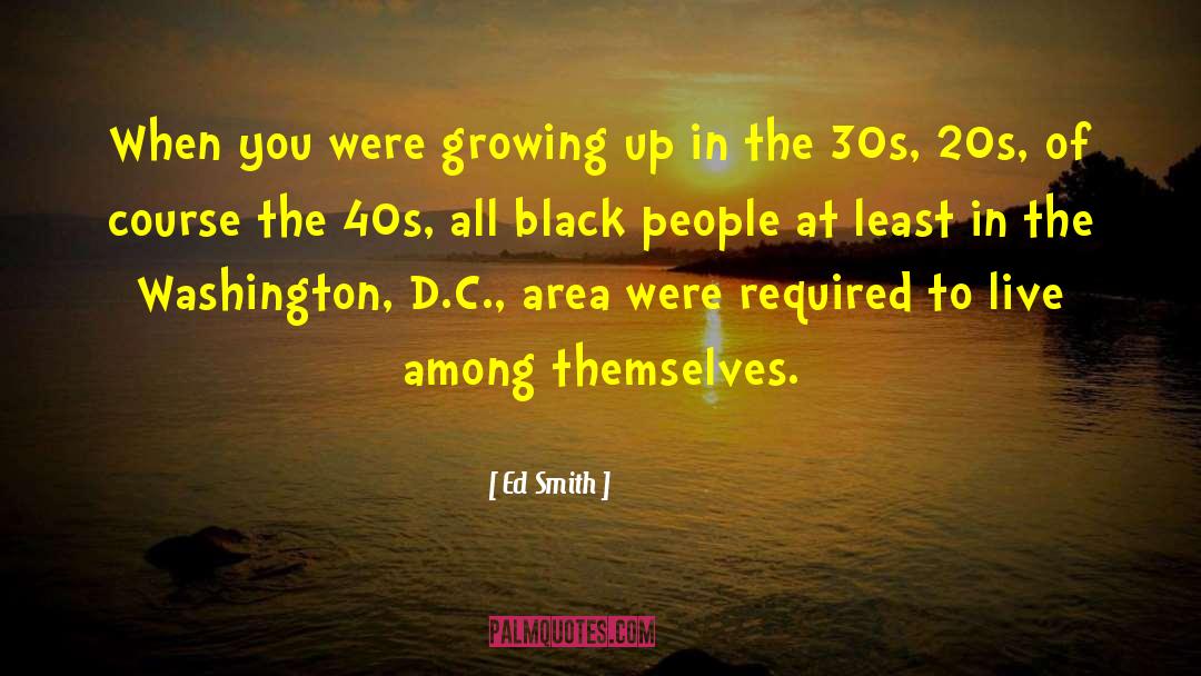 Ed Smith Quotes: When you were growing up
