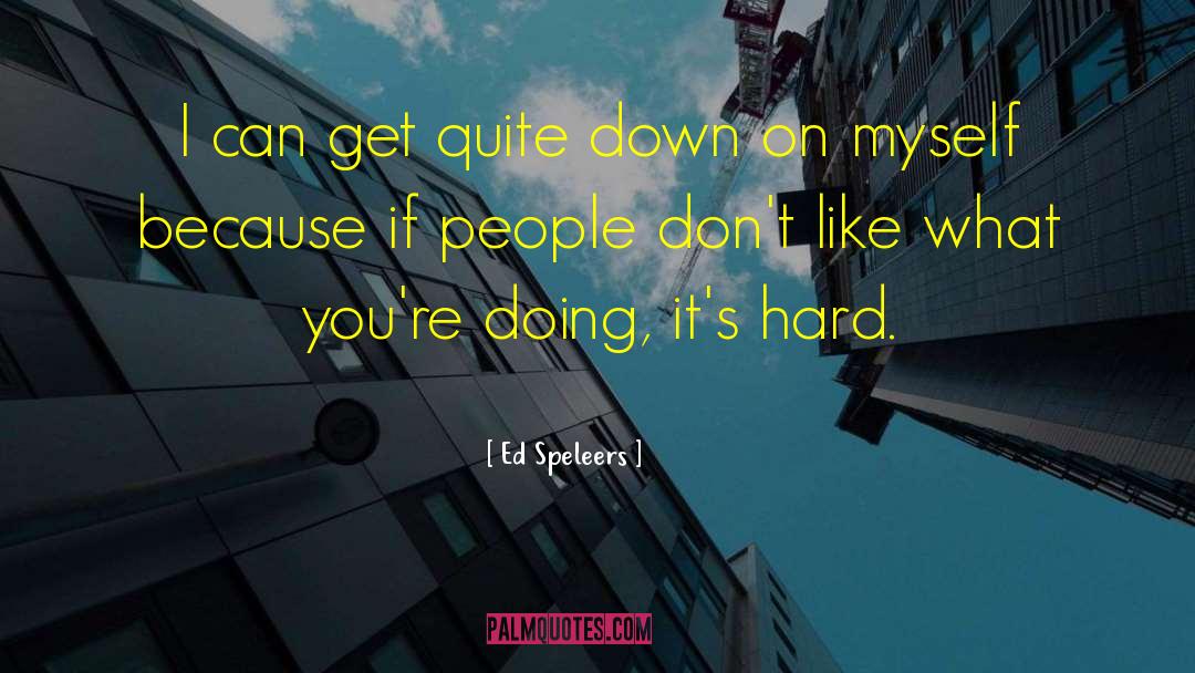 Ed Speleers Quotes: I can get quite down
