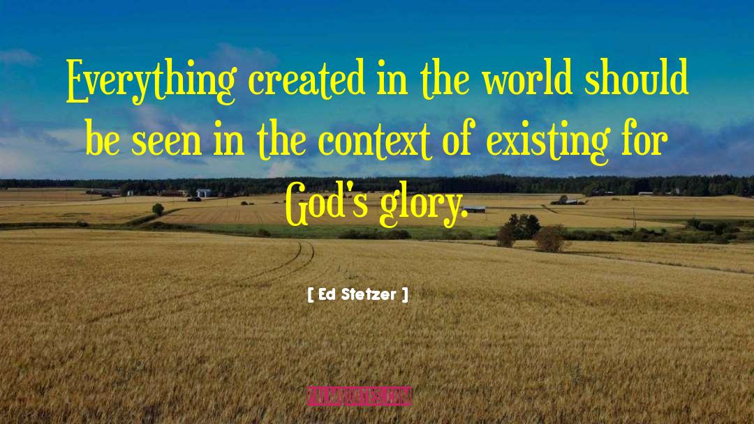 Ed Stetzer Quotes: Everything created in the world