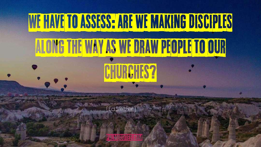 Ed Stetzer Quotes: We have to assess: Are