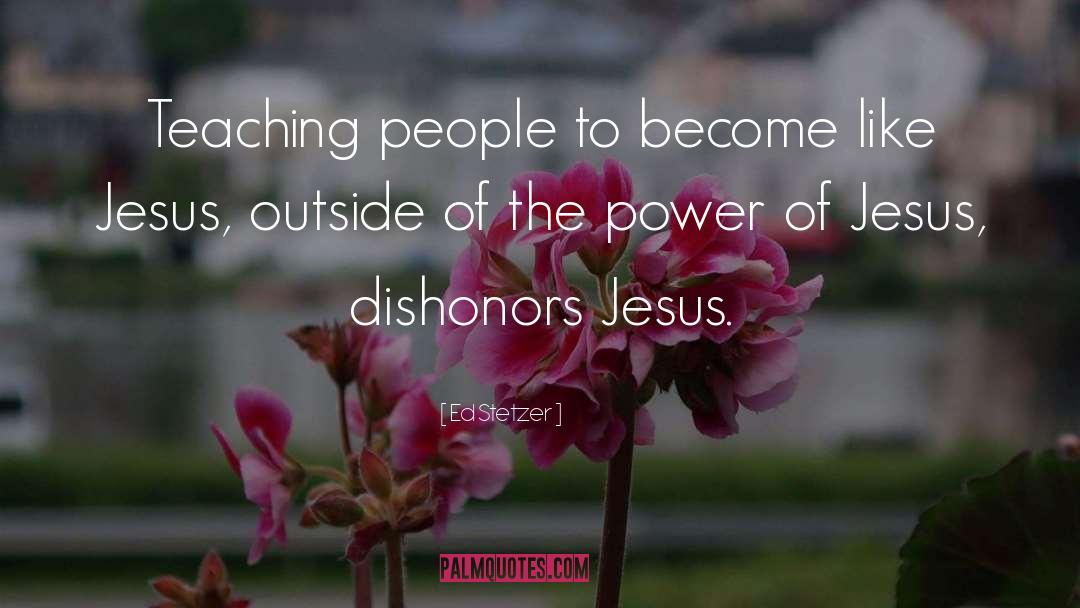 Ed Stetzer Quotes: Teaching people to become like