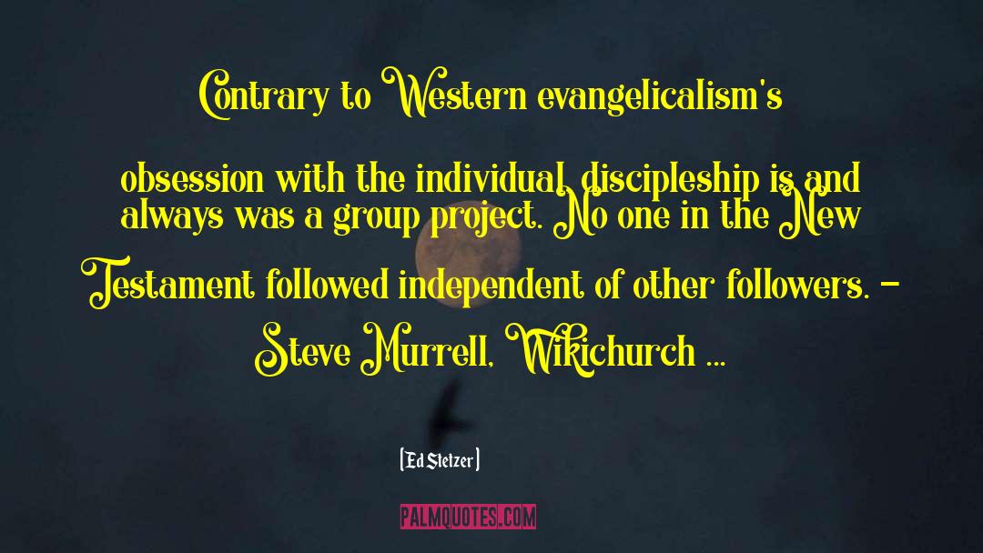 Ed Stetzer Quotes: Contrary to Western evangelicalism's obsession