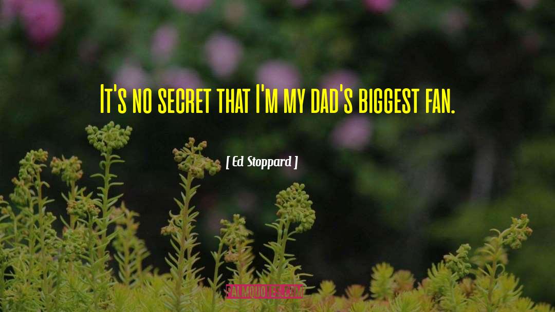 Ed Stoppard Quotes: It's no secret that I'm