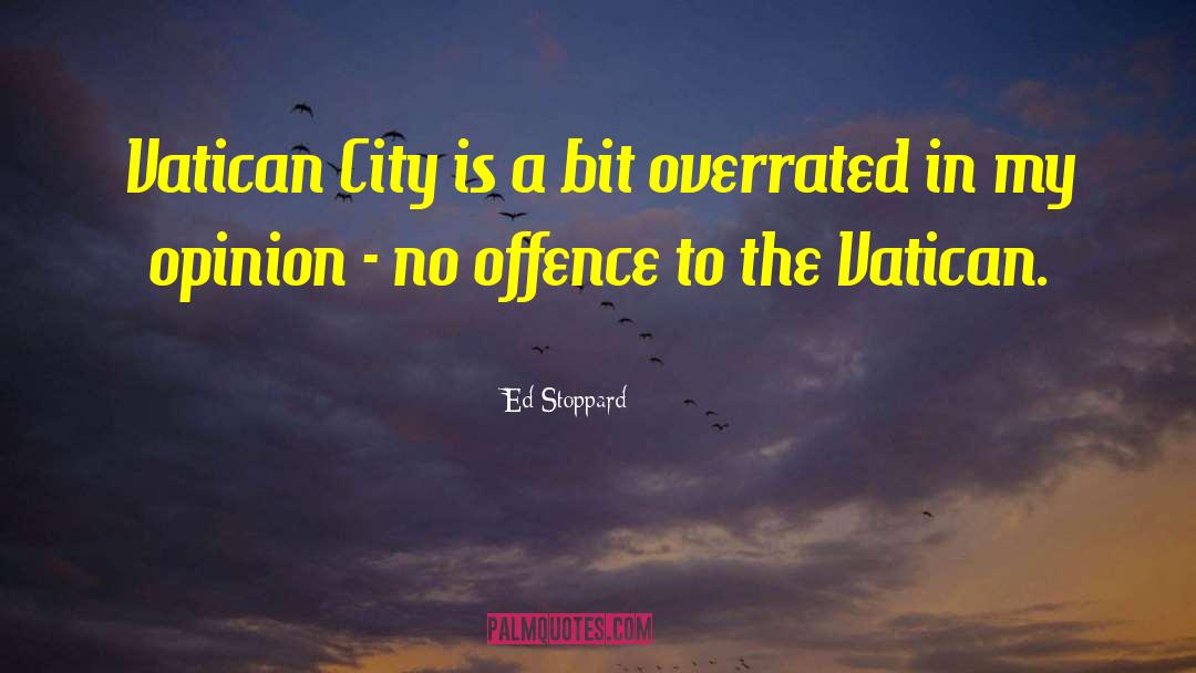 Ed Stoppard Quotes: Vatican City is a bit